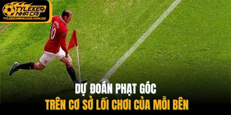 Dự đoán phạt góc trên cơ sở lối chơi của mỗi bên
