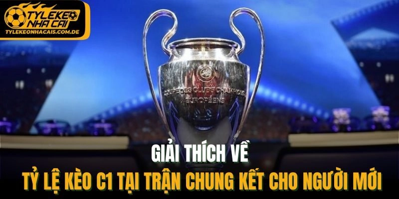 Giải thích về tỷ lệ kèo C1 tại trận chung kết cho người mới