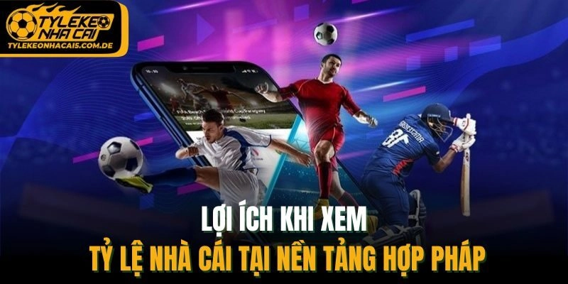 Lợi ích khi xem tỷ lệ nhà cái tại nền tảng hợp pháp