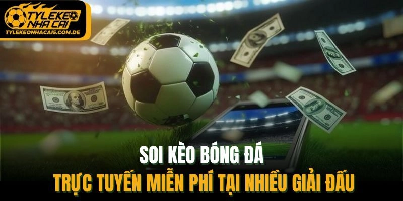 Soi kèo bóng đá trực tuyến miễn phí tại nhiều giải đấu