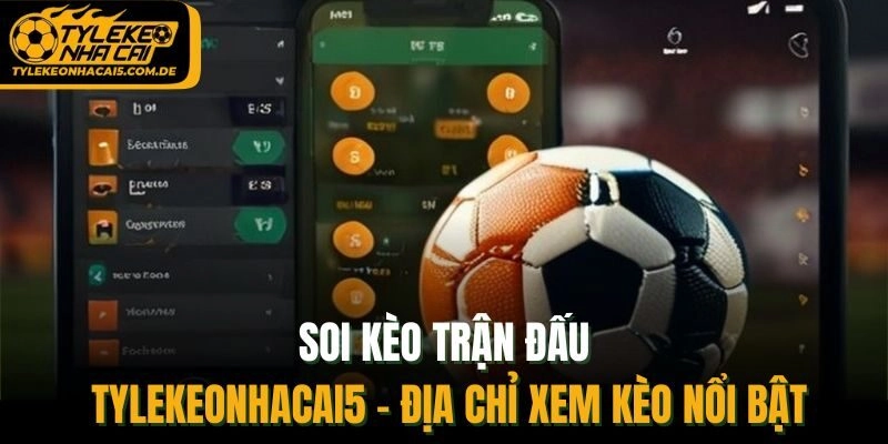 Soi Kèo Trận Đấu Tylekeonhacai5 - Địa Chỉ Xem Kèo Nổi Bật