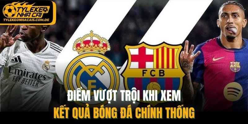 Điểm vượt trội khi xem KQBĐ chính thống